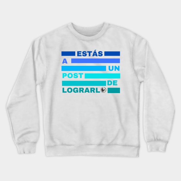 Estás a un post de lograrlo Crewneck Sweatshirt by Twiggylismo